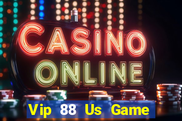 Vip 88 Us Game Bài Chơi Với Bạn Bè