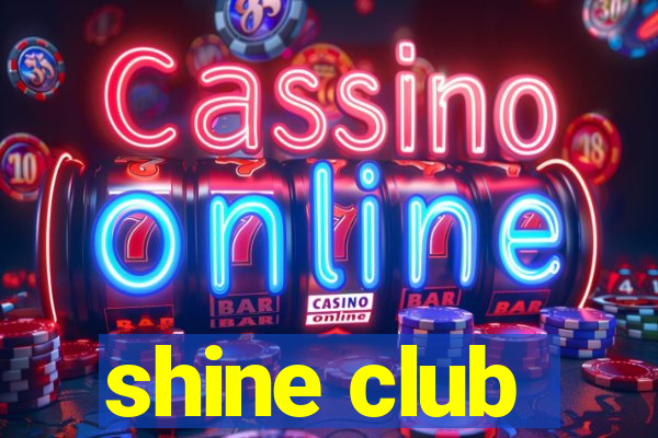 shine club