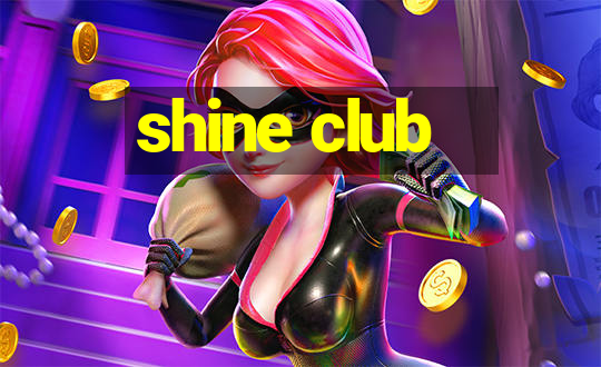 shine club