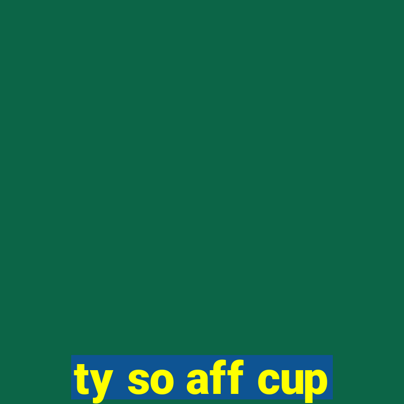 ty so aff cup