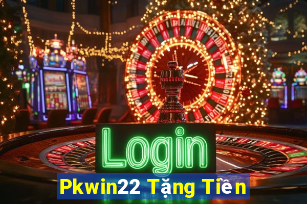 Pkwin22 Tặng Tiền