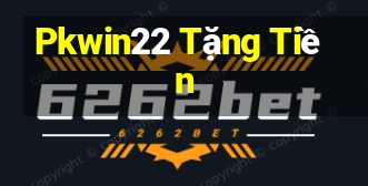 Pkwin22 Tặng Tiền