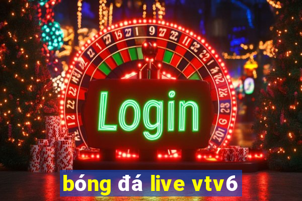 bóng đá live vtv6