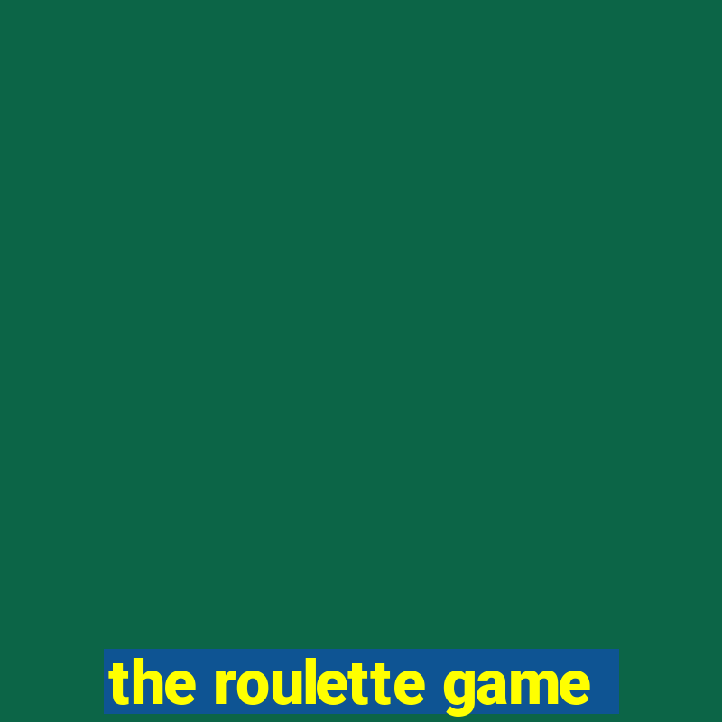 the roulette game