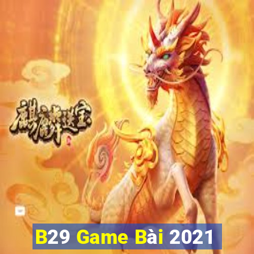 B29 Game Bài 2021