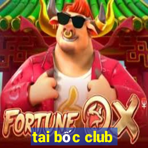 tai bốc club