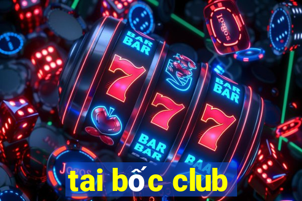 tai bốc club