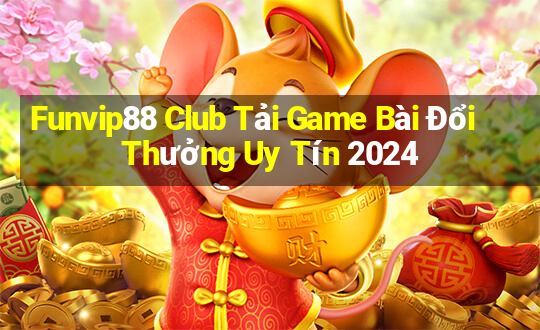 Funvip88 Club Tải Game Bài Đổi Thưởng Uy Tín 2024