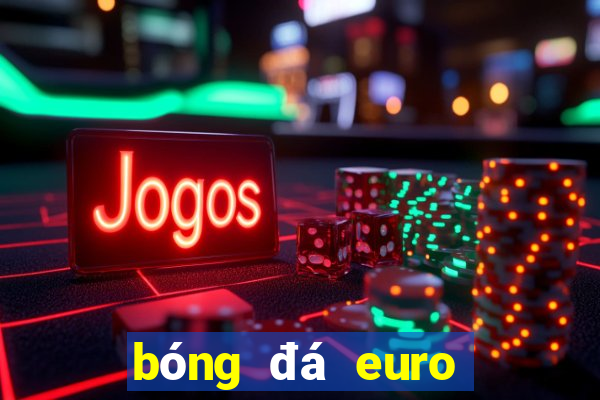 bóng đá euro đêm nay