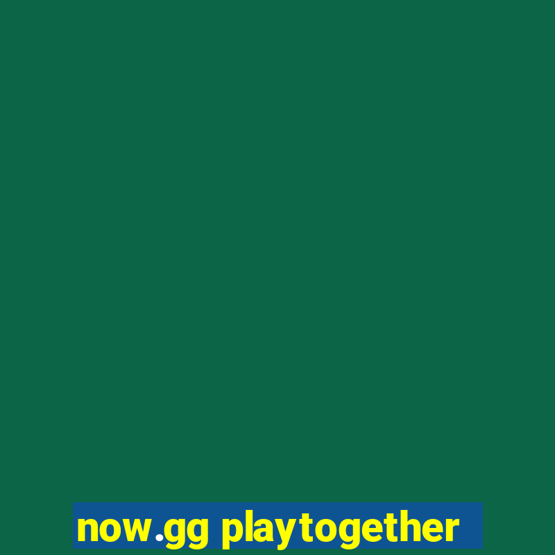 now.gg playtogether