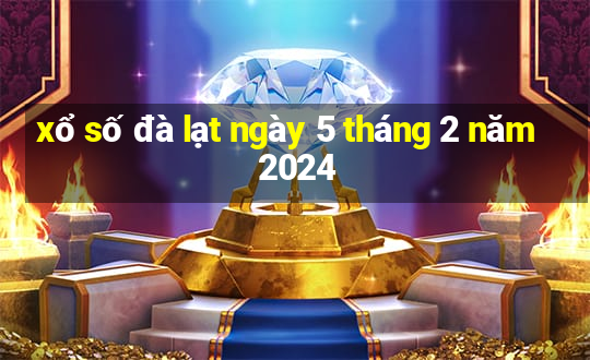 xổ số đà lạt ngày 5 tháng 2 năm 2024