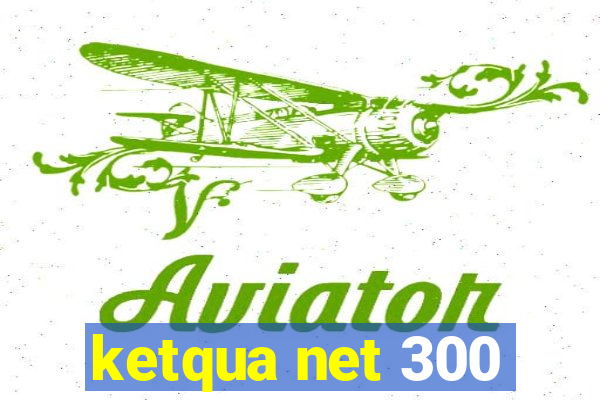 ketqua net 300