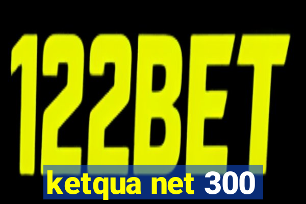 ketqua net 300