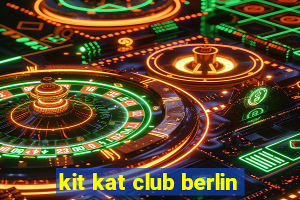 kit kat club berlin