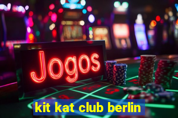 kit kat club berlin