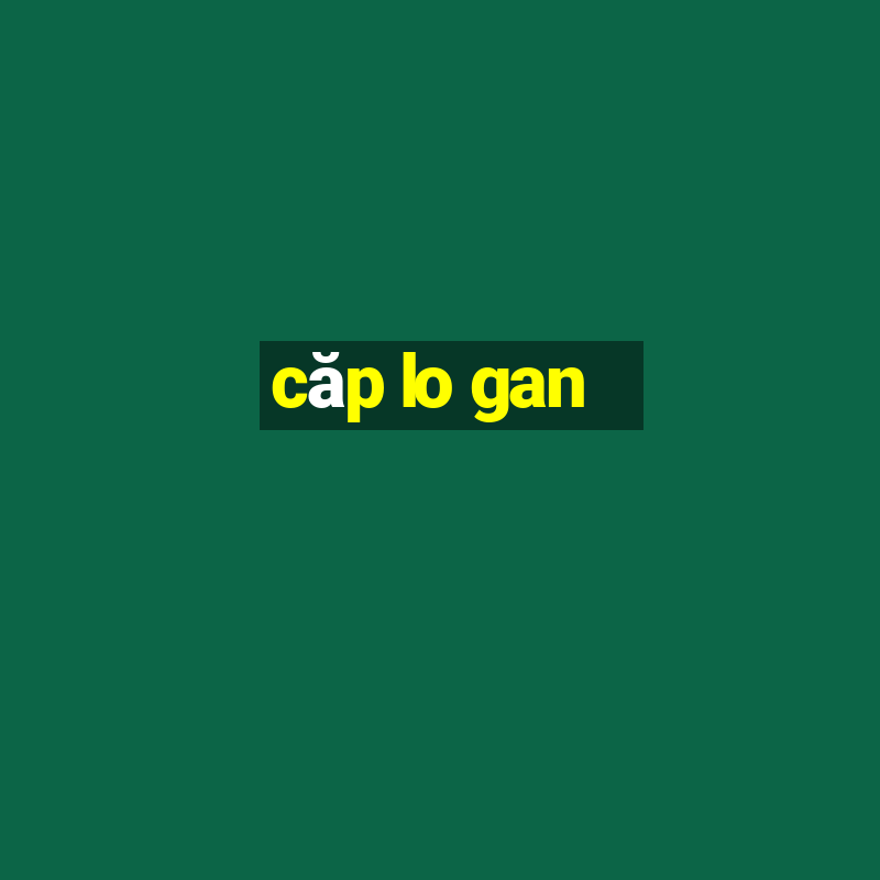 căp lo gan