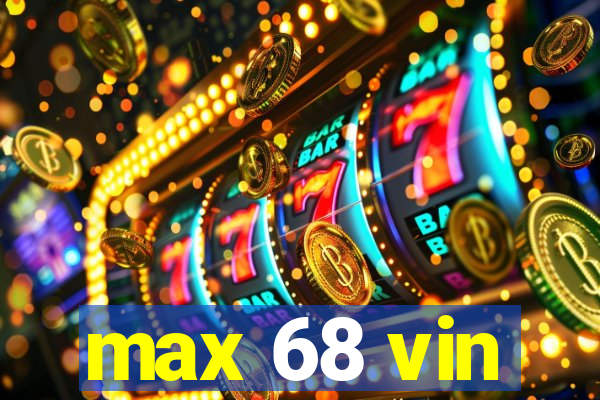 max 68 vin