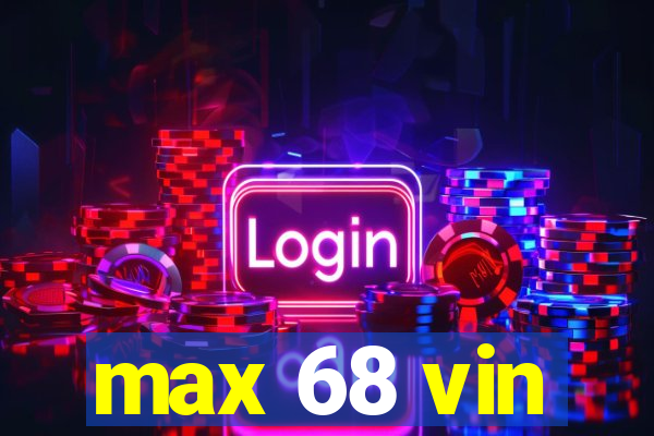 max 68 vin