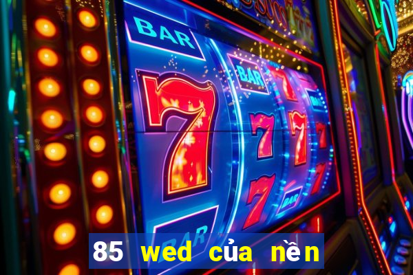 85 wed của nền tảng xổ số