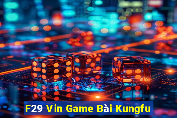 F29 Vin Game Bài Kungfu