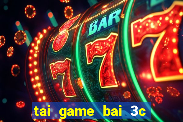 tai game bai 3c doi thuong