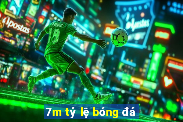 7m tỷ lệ bóng đá