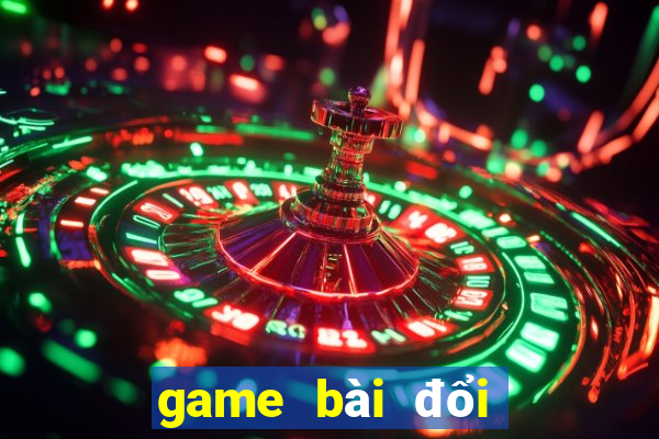 game bài đổi thưởng tặng tiền khi đăng ký