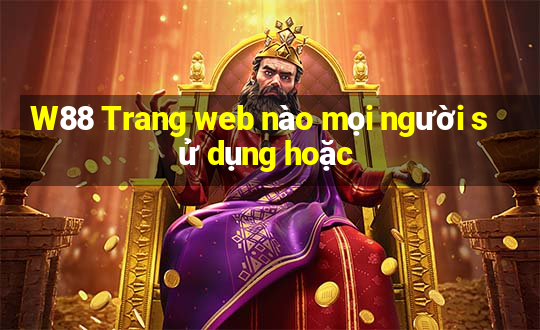 W88 Trang web nào mọi người sử dụng hoặc