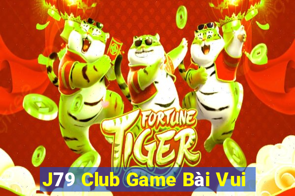 J79 Club Game Bài Vui