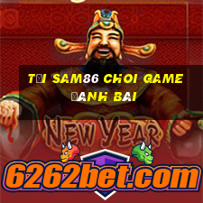 Tải Sam86 Choi Game Đánh Bài