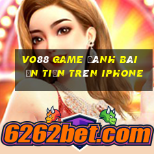 Vo88 Game Đánh Bài Ăn Tiền Trên Iphone