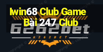 Iwin68 Club Game Bài 247 Club