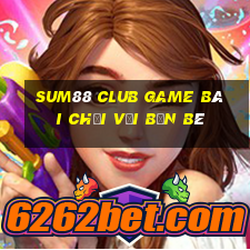 Sum88 Club Game Bài Chơi Với Bạn Bè