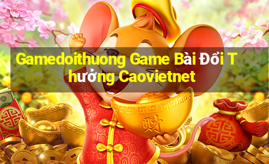 Gamedoithuong Game Bài Đổi Thưởng Caovietnet