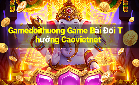 Gamedoithuong Game Bài Đổi Thưởng Caovietnet