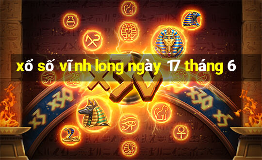 xổ số vĩnh long ngày 17 tháng 6