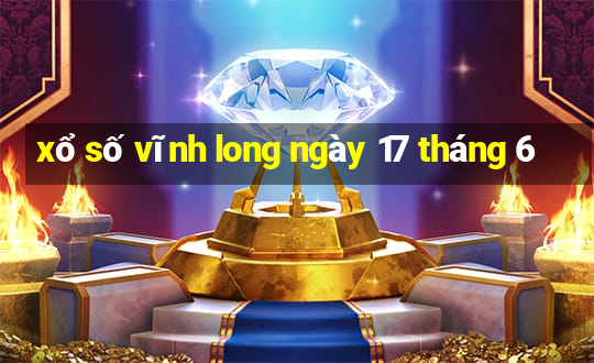 xổ số vĩnh long ngày 17 tháng 6