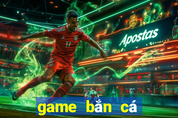 game bắn cá đổi thưởng 2018