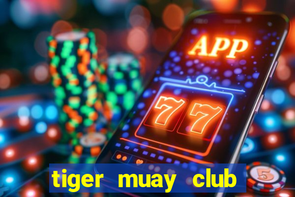 tiger muay club học phí