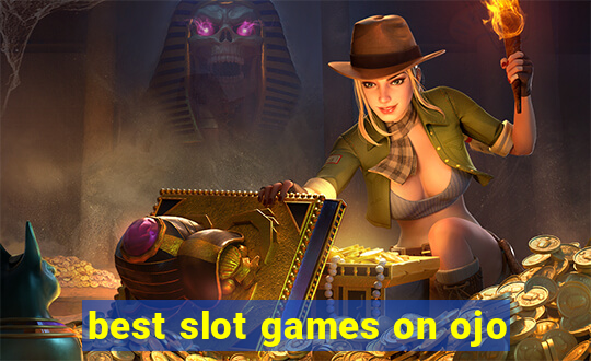 best slot games on ojo