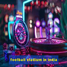 football stadium in india