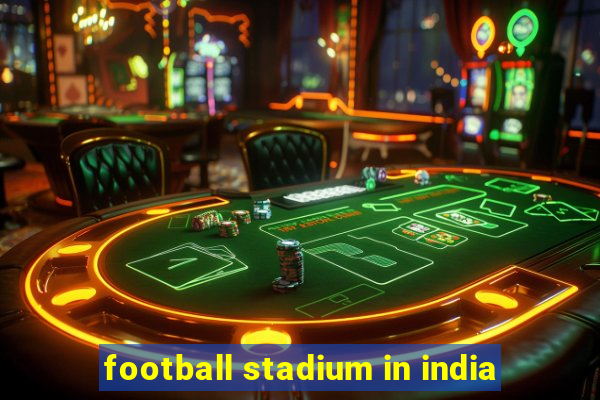 football stadium in india