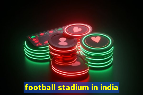 football stadium in india