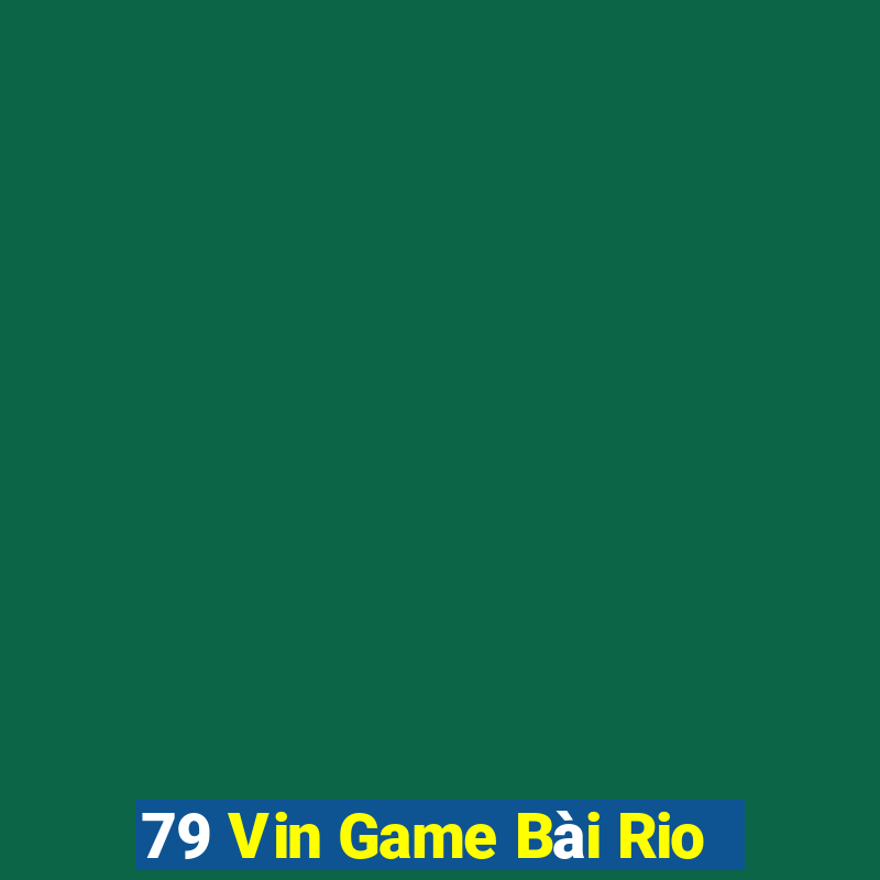 79 Vin Game Bài Rio