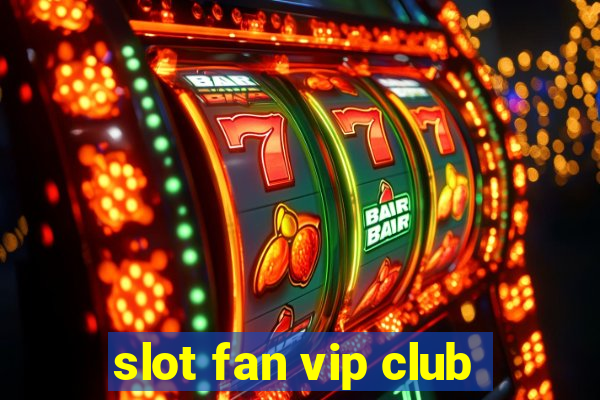 slot fan vip club