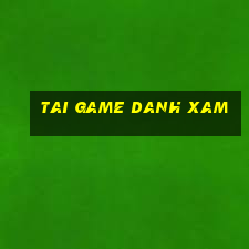 tai game danh xam