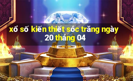 xổ số kiến thiết sóc trăng ngày 20 tháng 04