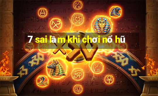 7 sai lầm khi chơi nổ hũ