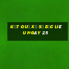 kết quả Xổ Số Bạc Liêu ngày 25