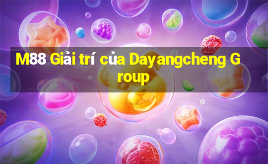 M88 Giải trí của Dayangcheng Group